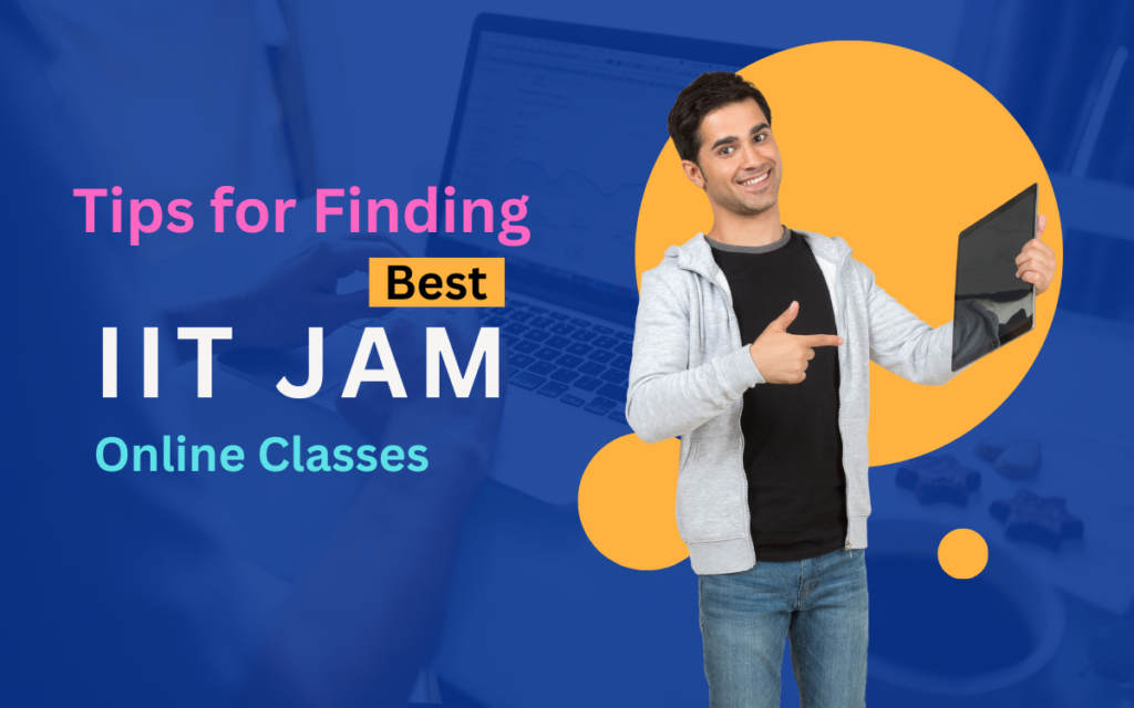 How to Find the Best IIT JAM Online Classes for Your Exam Preparation