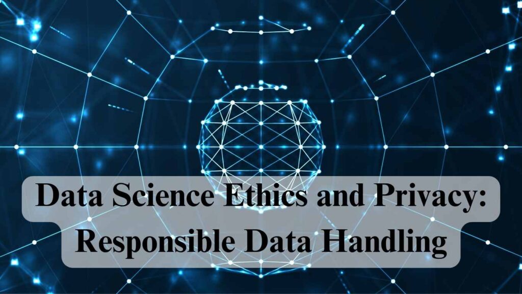 Data Science Ethics and Privacy: Responsible Data Handling