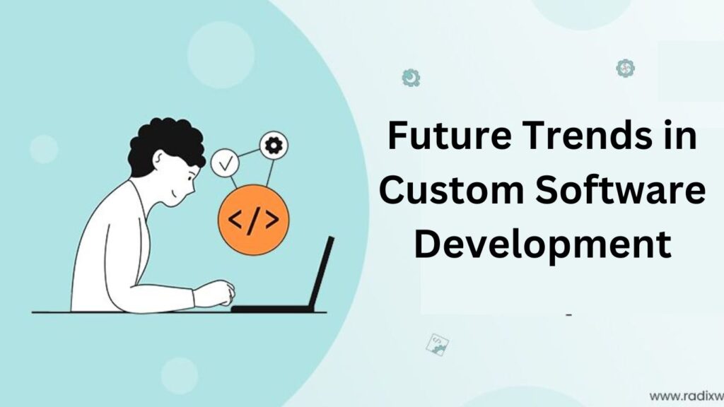 Future Trends in Custom Software Development