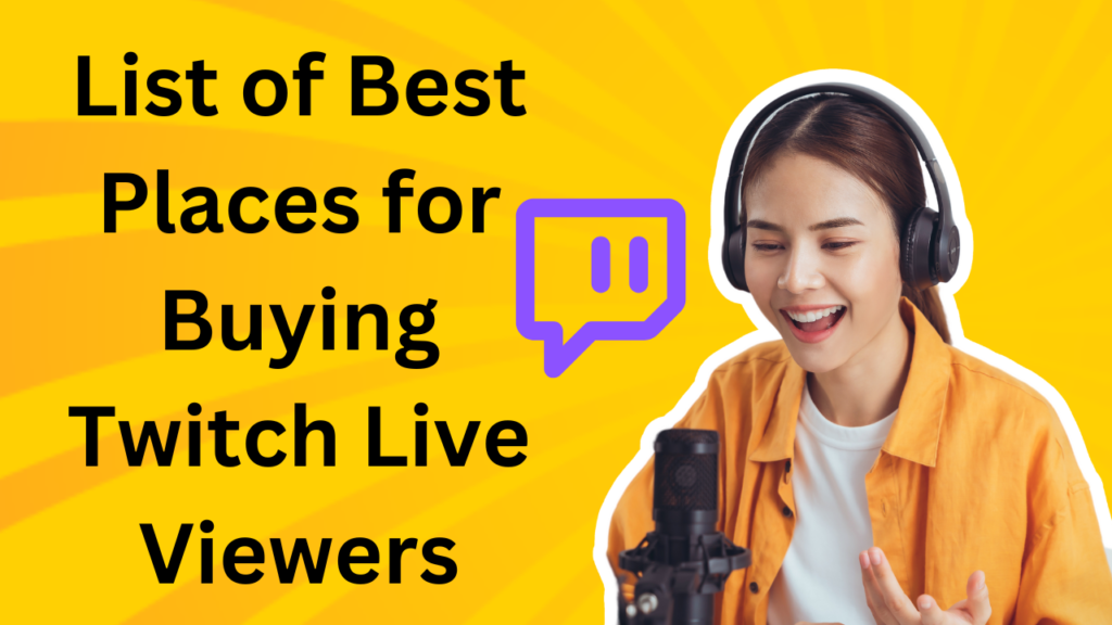 List of Best Places for Buying Twitch Live Viewers
