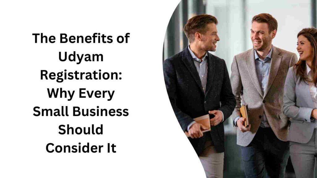 The Benefits of Udyam Registration Why Every Small Business Should Consider It