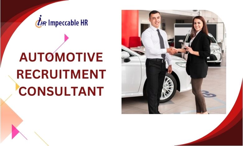 Tips for Succeeding as an Automotive Recruitment Consultant, Automotive Recruitment Consultant