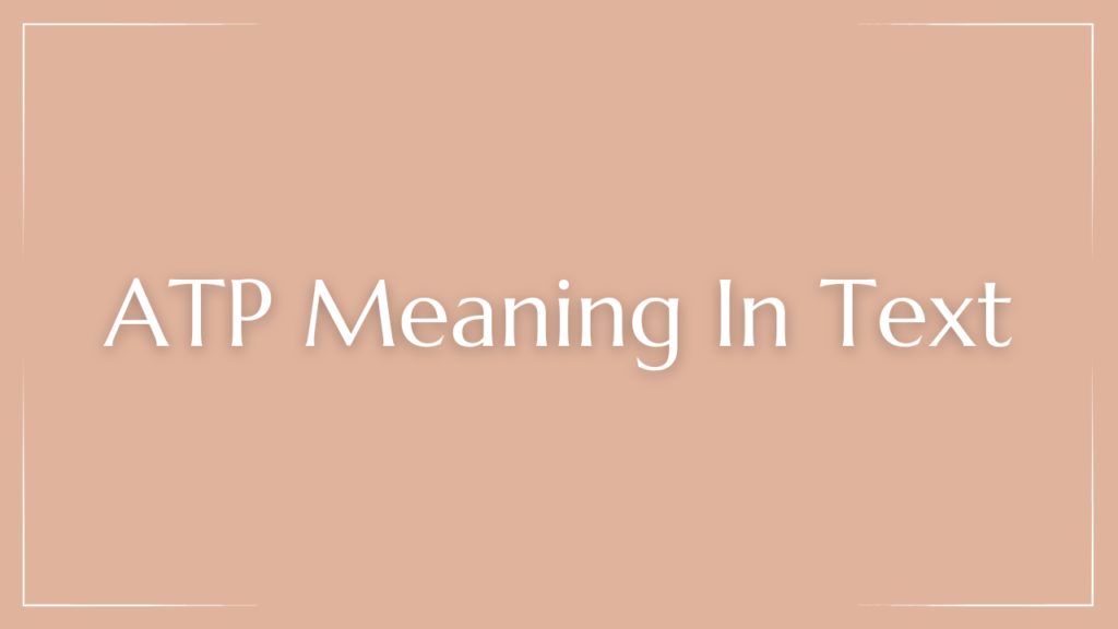 ATP Meaning In Text