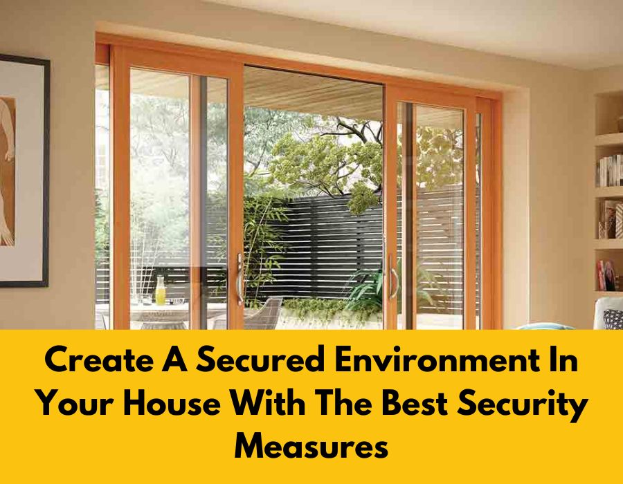 Create A Secured Environment In Your House With The Best Security Measures