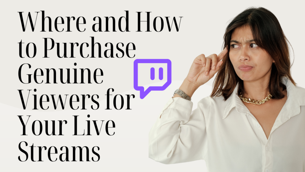 Where and How to Purchase Genuine Viewers for Your Live Streams