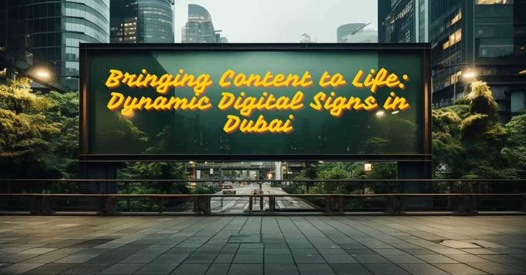 Bringing Content to Life: Dynamic Digital Signs in Dubai