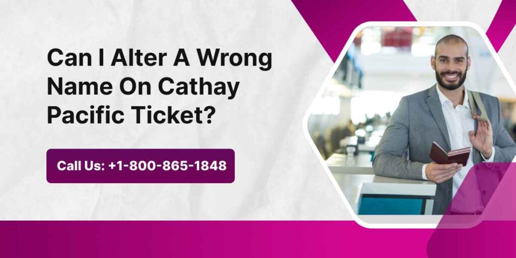 Can I Alter A Wrong Name On Cathay Pacific Ticket