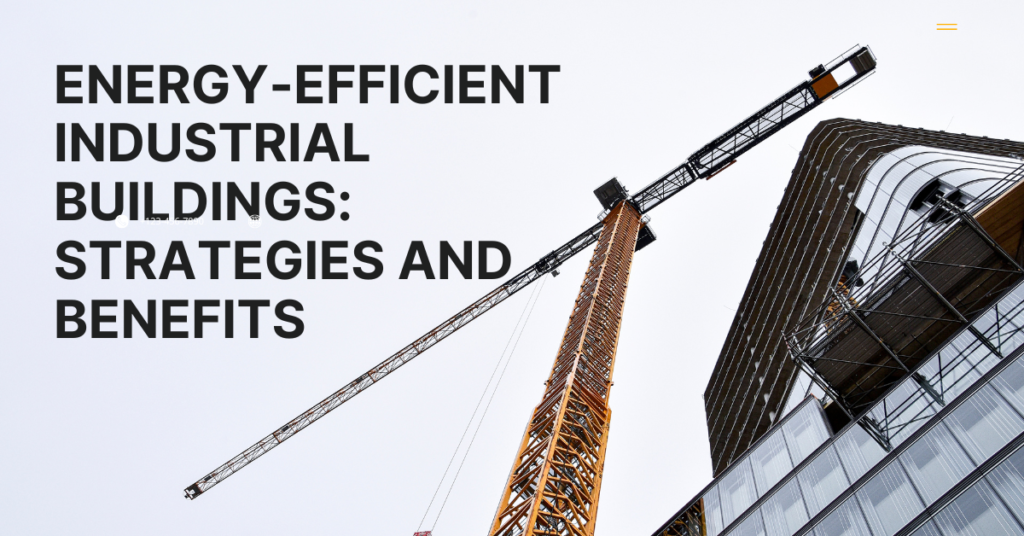 Energy-Efficient Industrial Buildings: Strategies and Benefits