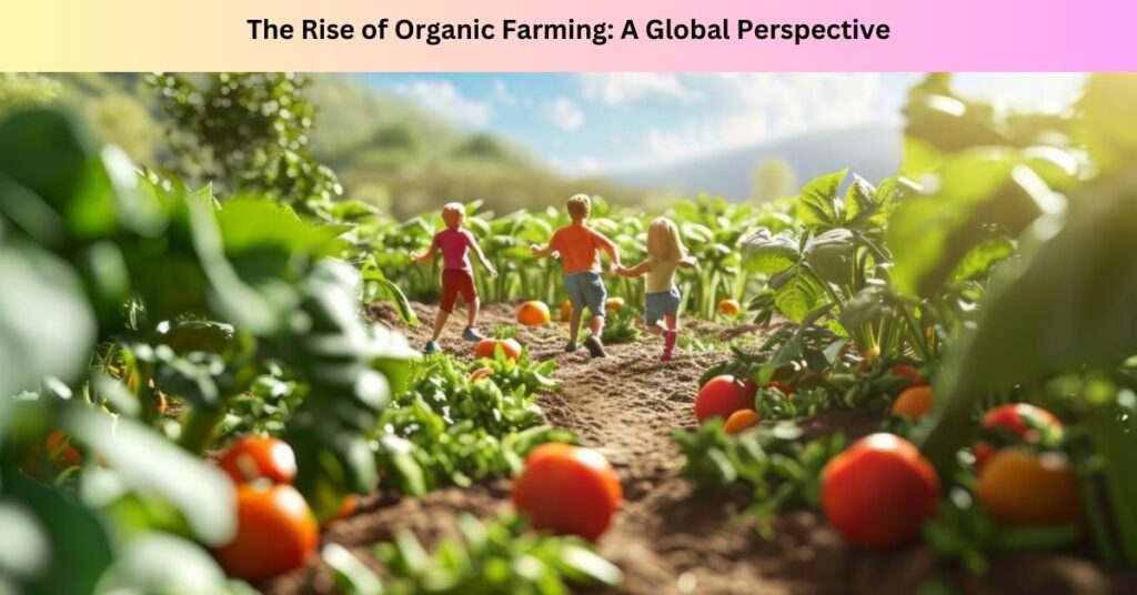 The Rise of Organic Farming: A Global Perspective