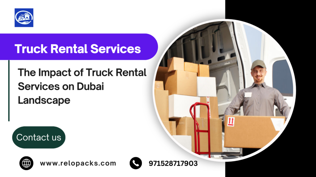 The Impact of Truck Rental Services on Dubai Landscape