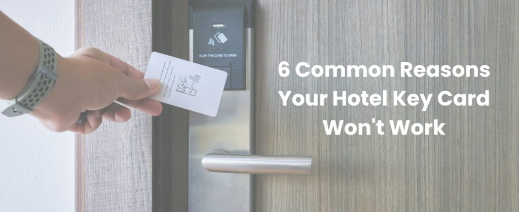 6 Common Reasons Your Hotel Key Card Won't Work