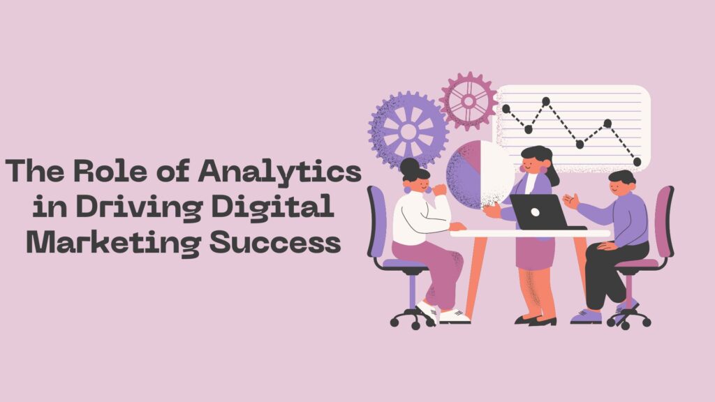 The Role of Analytics in Driving Digital Marketing Success