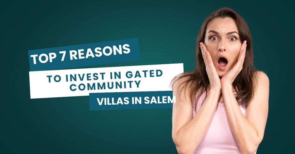 Top 7 Reasons to Invest in Gated Community Villas in Salem