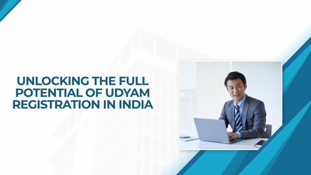Unlocking the Full Potential of Udyam Registration in India